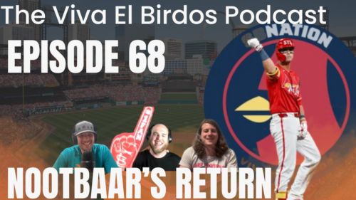 The Viva El Birdos Podcast – Episode 68: Nootbaar’s Return
